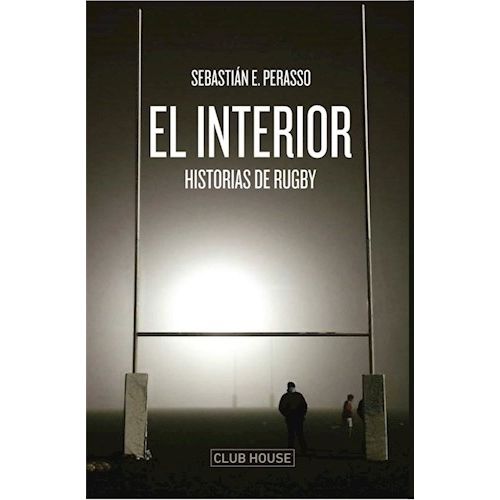 EL INTERIOR - HISTORIAS DE RUGBY - SEBASTIAN E. PERASSO