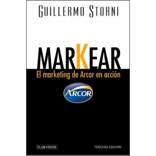 MARKEAR - EL MARKETING DE ARCOR EN ACCION - GUILLERMO STORNI