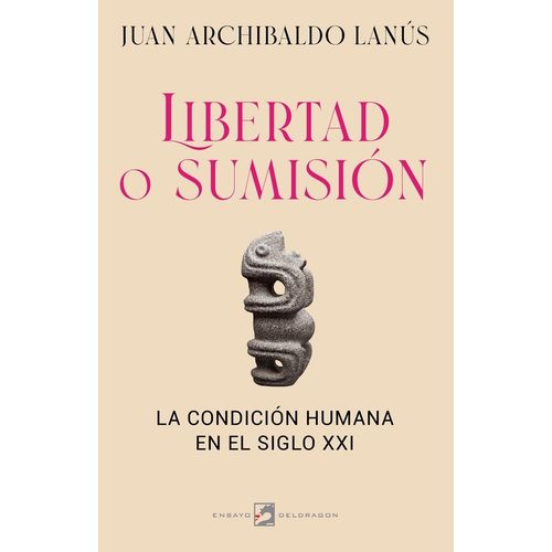 LIBERTAD O SUMISION - LA CONDICION HUMANA EN EL SIGLO XXI