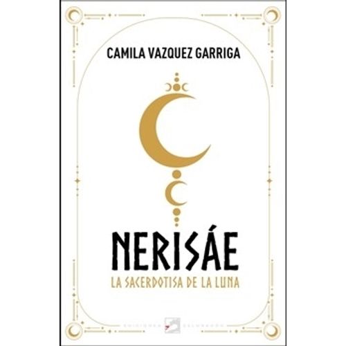 NERISAE - LA SACERDOTISA DE LA LUNA - CAMILA VAZQUEZ GARRIGA
