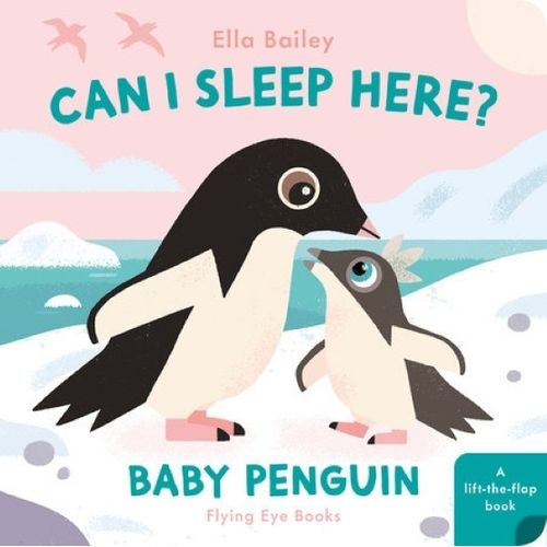 CAN I SLEEP HERE? - BABY PENGUIN  BOARD BOOK - ELLA BAILEY
