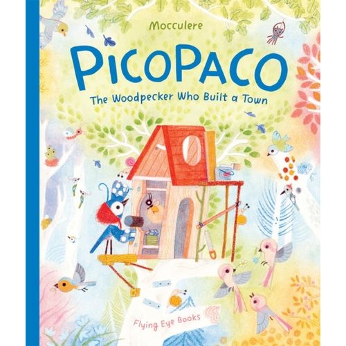 PICOPACO - THE WOODPECKER WHO BUILT A TOWN - MOCCULERE