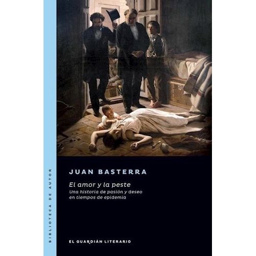 EL AMOR Y LA PESTE - JUAN BASTERRA