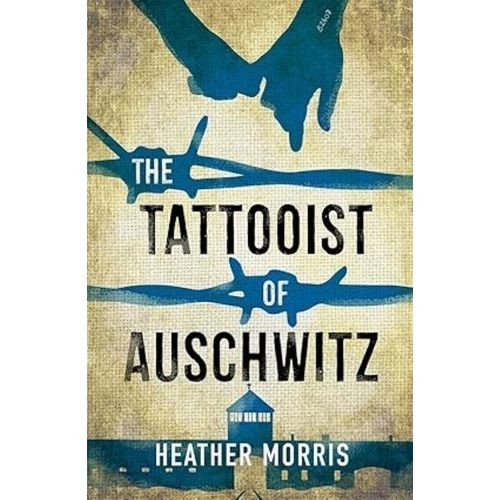THE TATTOOIST OF AUSCHWITZ - HEATHER MORRIS