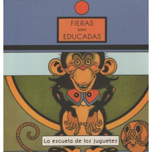 FIERAS BIEN EDUCADAS - LA ESCUELA DE LOS JUGUETES
