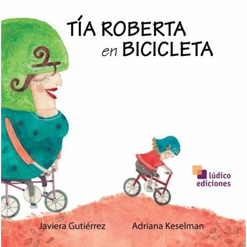 TIA ROBERTA EN BICICLETA - JAVIERA GUTIERREZ TIA ROBERTA EN BICICLETA - JAVIERA GUTIERREZ