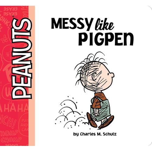 MESSY LIKE PIGPEN - CHARLES SCHULZ