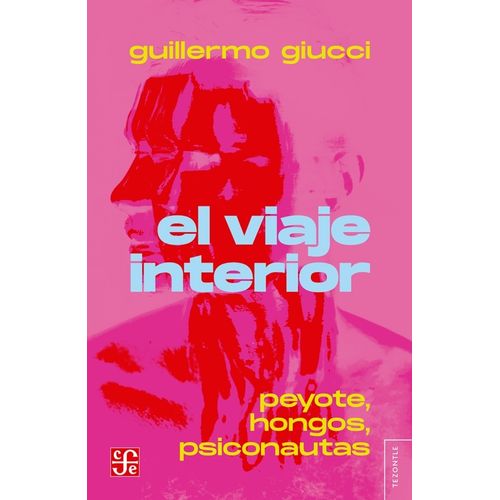 EL VIAJE INTERIOR - PEYOTE, HONGOS, PSICONAUTAS - GIUCCI