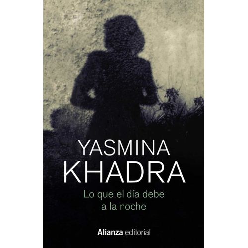 LO QUE EL DIA DEBE A LA NOCHE - YASMINA KHADRA
