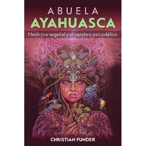 ABUELA AYAHUASCA - MEDICINA VEGETAL Y CEREBRO PSICODELICO