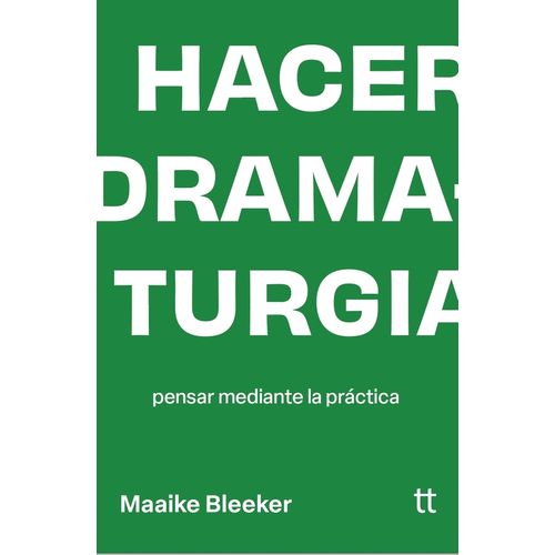 HACER DRAMATURGIA - PENSAR MEDIANTE - MAAIKE BLEEKER