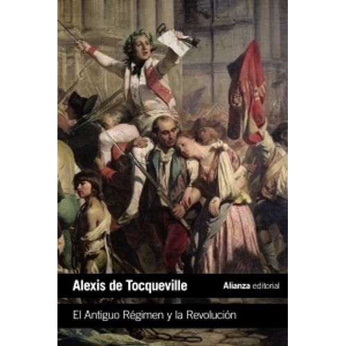 EL ANTIGUO REGIMEN Y LA REVOLUCION - ALEXIS DE TOCQUEVILLE