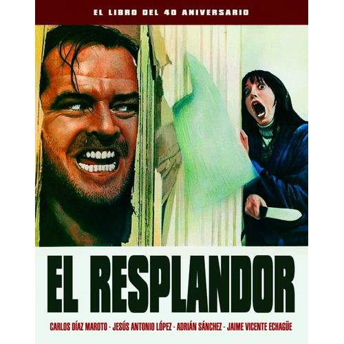 EL RESPLANDOR - EL LIBRO DEL 40 ANIVERSARIO EL RESPLANDOR - EL LIBRO DEL 40 ANIVERSARIO