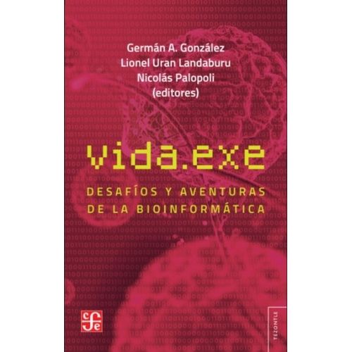 LIBRO VIDA.EXE DESAFIOS Y AVENTURAS DE LA BIOINFORMATICA