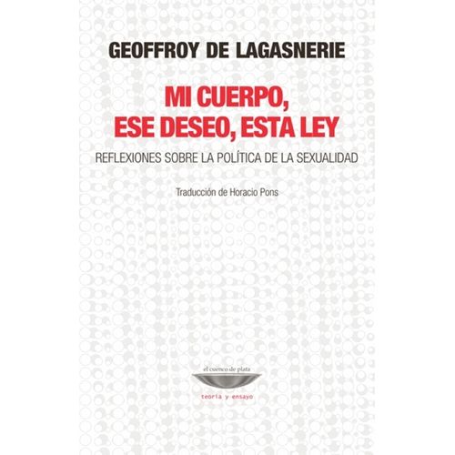 MI CUERPO, ESE DESEO, ESTA LEY - GEOFFROY DE LAGASNERIE