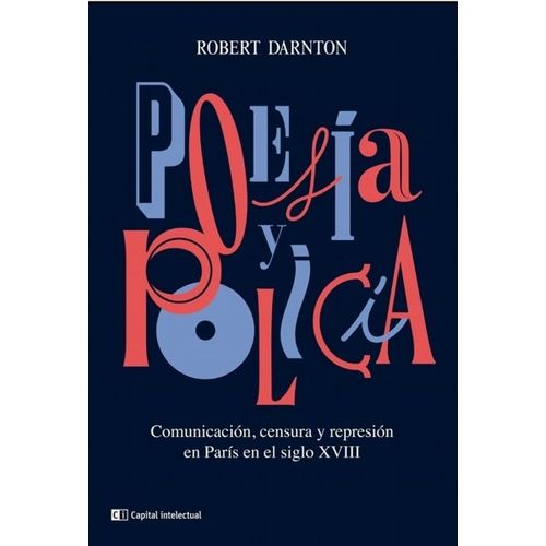 POESIA Y POLITICA - ROBERT DARNTON / COMUNICACION CENSURA Y