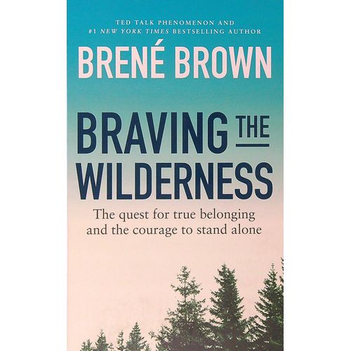 BRAVING THE WILDERNESS - BRENE BROWN