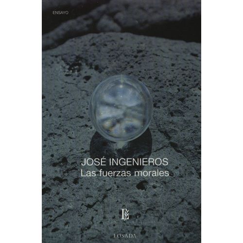 LAS FUERZAS MORALES - JOSE INGENIEROS LAS FUERZAS MORALES - JOSE INGENIEROS