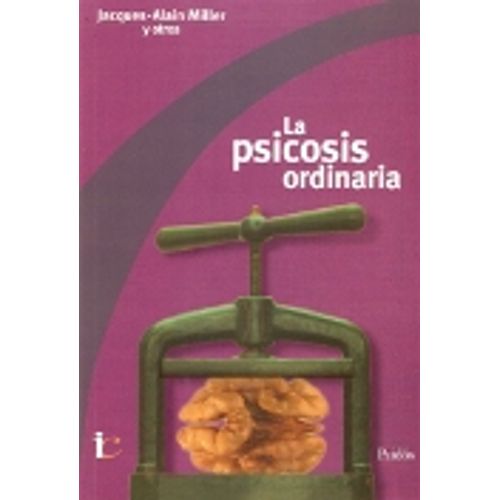 LA PSICOSIS ORDINARIA - JACQUES-ALAIN MILLER