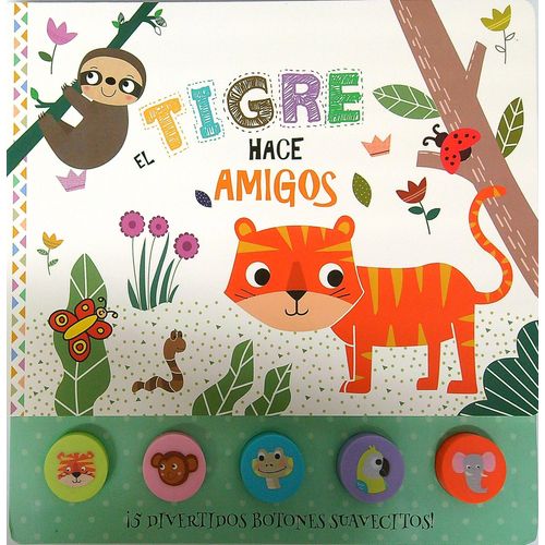 EL TIGRE HACE AMIGOS - 5 DIVERTIDOS BOTONES - LIBRO SONORO EL TIGRE HACE AMIGOS - 5 DIVERTIDOS BOTONES - LIBRO SONORO