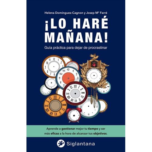 LO HARE MAÑANA ! GUIA PRACTICA PARA DEJAR DE PROCRASTINAR