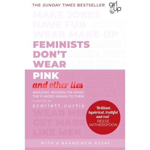 FEMINISTS DON'T WEAR PINK AND OTHER LIES - SCARLETT CURTIS