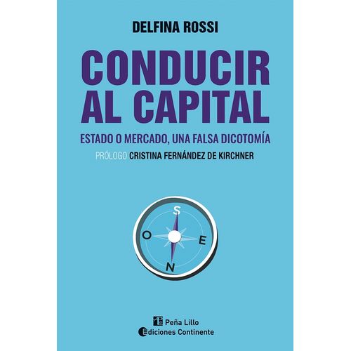 CONDUCIR AL CAPITAL - ESTADO O MERCADO, UNA FALSA DICOTOMIA
