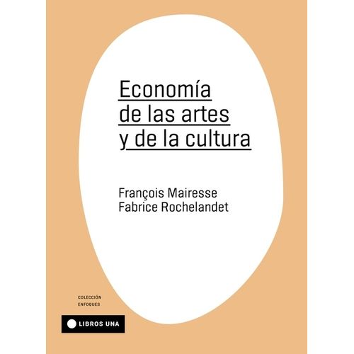 ECONOMIA DE LAS ARTES Y DE LA CULTURA- MAIRESSE- ROCHELANDET