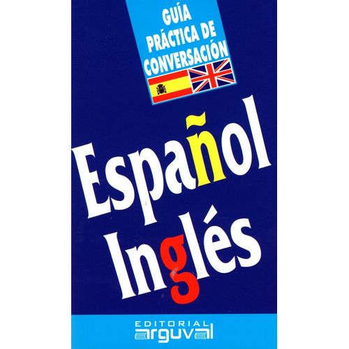 GUIA PRACTICA DE CONVERSACION - ESPAÑOL / INGLES