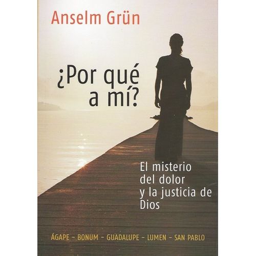 POR QUE A MI? EL MISTERIO DEL DOLOR...  - ANSELM GRUN