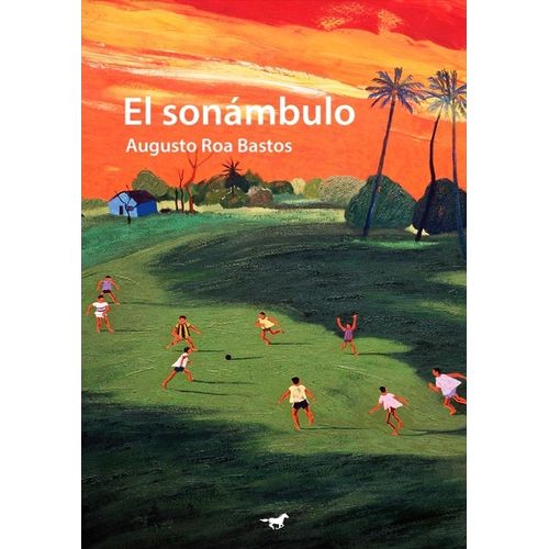 EL SONAMBULO - AUGUSTO ROA BASTOS