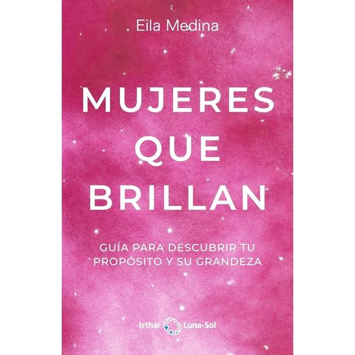 MUJERES QUE BRILLAN - GUIA PARA DESCUBRIR - EILA MEDINA