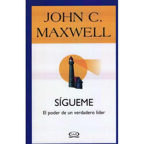 SIGUEME: EL PODER DE UN VERDADERO LIDER - JOHN C. MAXWELL