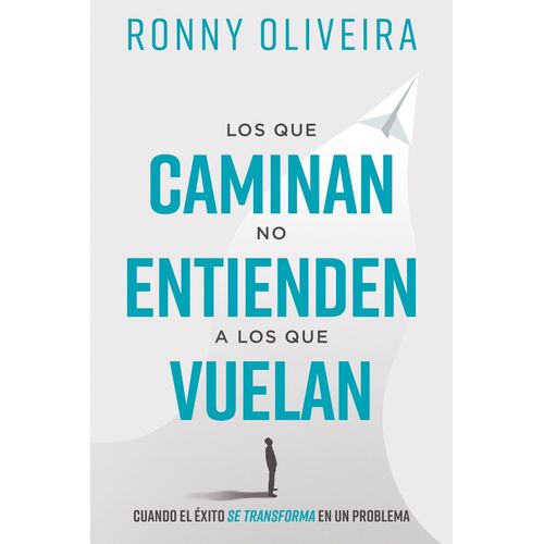 LOS QUE CAMINAN NO ENTIENDEN  A LOS QUE VUELAN - RONNY OLIVE