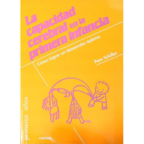 LA CAPACIDAD CEREBRAL EN LA PRIMERA INFANCIA - PAM SCHILLER