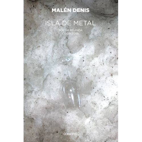 ISLA DE METAL. POESIA REUNIDA (2009-2019) - MALEN DENIS