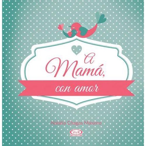 A MAMÁ CON AMOR A MAMÁ CON AMOR