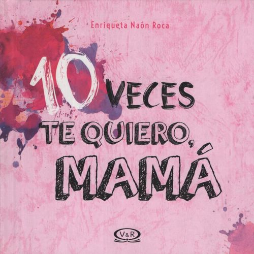 10 VECES TE QUIERO MAMÁ 10 VECES TE QUIERO MAMÁ