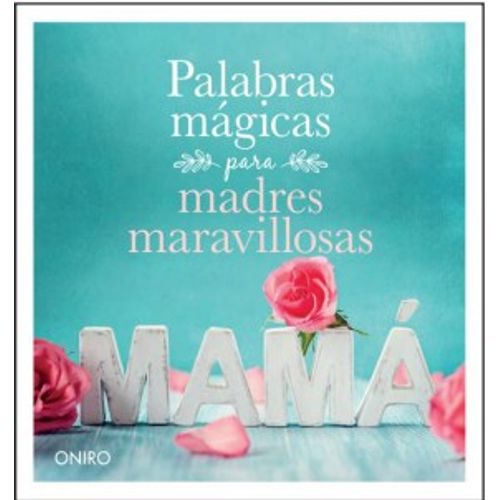 PALABRAS MAGICAS PARA MADRES MARAVILLOSAS PALABRAS MAGICAS PARA MADRES MARAVILLOSAS