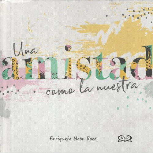 UNA AMISTAD COMO LA NUESTRA UNA AMISTAD COMO LA NUESTRA