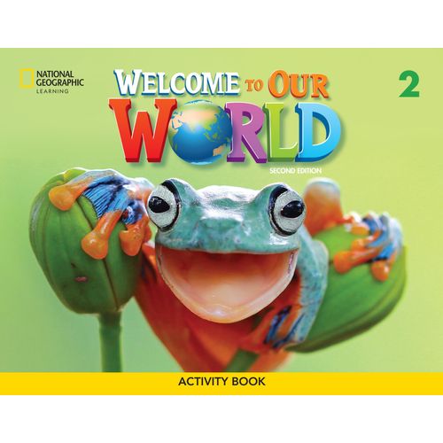 WELCOME TO OUR WORLD (AME) 2  (2ND.ED.) - WORKBOOK WELCOME TO OUR WORLD (AME) 2  (2ND.ED.) - WORKBOOK
