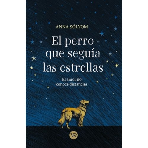 PERRO QUE SEGUIA LAS ESTRELLAS - ANNA SOLYOM