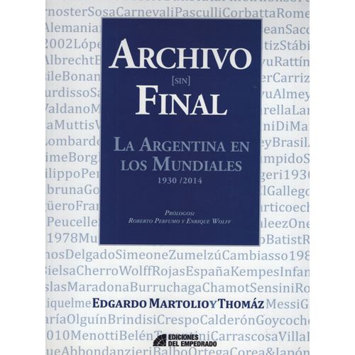 ARCHIVO SIN FINAL - LA ARGENTINA EN LOS MUNDIALES 1930/2014