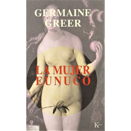 LA MUJER EUNUCO - GERMAINE GREER