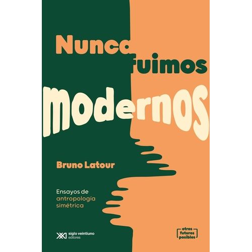 NUNCA FUIMOS MODERNOS. ENSAYOS DE ANTROPOLOGIA SIMETRICA (ED