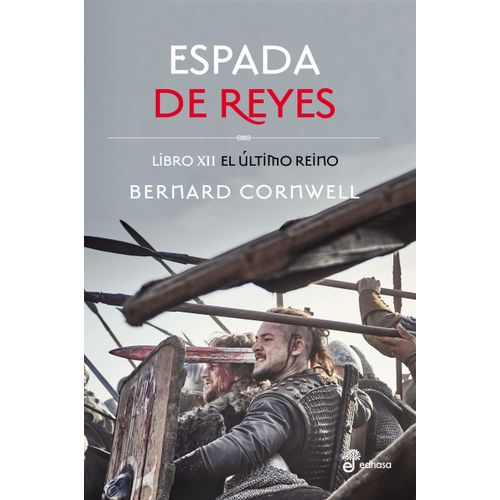 ESPADA DE REYES - EL ULTIMO REINO XII - BERNARD CORNWELL