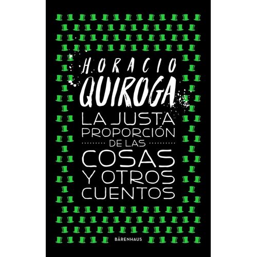 LA JUSTA PROPORCION DE LAS COSAS Y OTROS CUENTOS - HORACIO Q