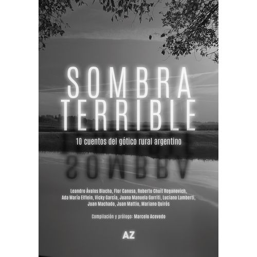 SOMBRA TERRIBLE - 10 CUENTOS DEL GOTICO RURAL ARGENTINO