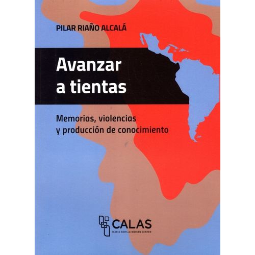 AVANZAR A TIENTAS MEMORIAS, VIOLENCIAS - PILAR RIAÑO ALCALA