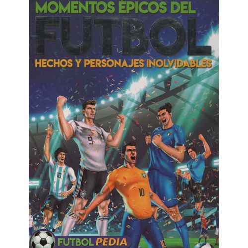 MOMENTOS EPICOS DEL FUTBOL - FUTBOLPEDIA MOMENTOS EPICOS DEL FUTBOL - FUTBOLPEDIA